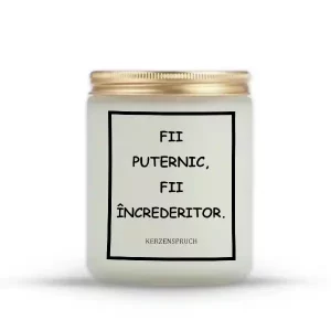 "FII PUTERNIC, FII ÎNCREDERITOR."