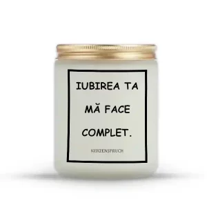 "IUBIREA TA MĂ FACE COMPLET."