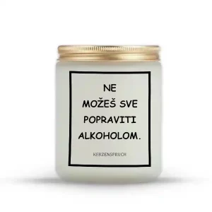 "NE MOŽEŠ SVE POPRAVITI ALKOHOLOM."