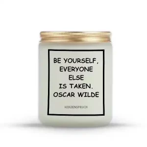 "BE YOURSELF, EVERYONE ELSE IS TAKEN." OSCAR WILDE