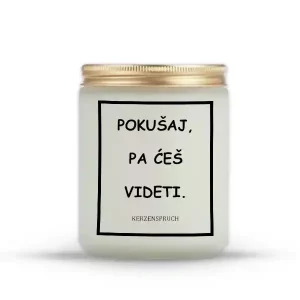 POKUŠAJ, PA ĆEŠ VIDETI.