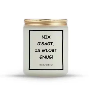 „NIX G’SAGT, IS G’LOBT GNUG!“