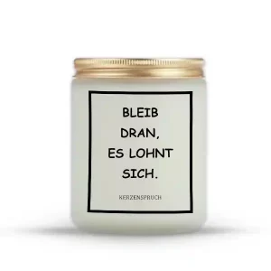 „BLEIB DRAN, ES LOHNT SICH.“