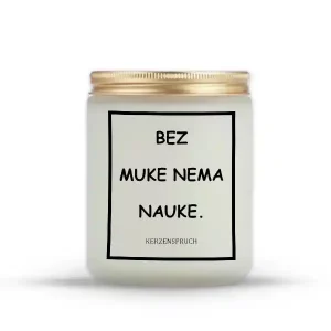 BEZ MUKE NEMA NAUKE.