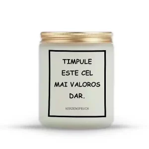"TIMPULE ESTE CEL MAI VALOROS DAR."