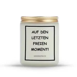 „AUF DEN LETZTEN FREIEN MOMENT!“