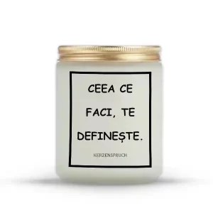 "CEEA CE FACI, TE DEFINEȘTE."