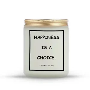 "HAPPINESS IS A CHOICE."