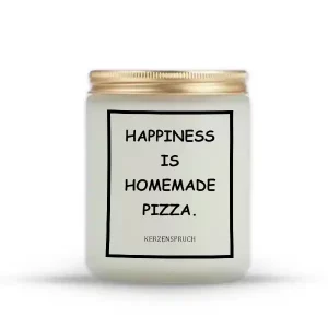 "HAPPINESS IS HOMEMADE PIZZA."