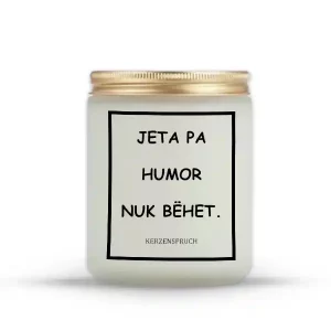 JETA PA HUMOR NUK BËHET.
