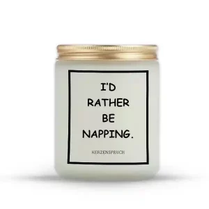"I’D RATHER BE NAPPING."