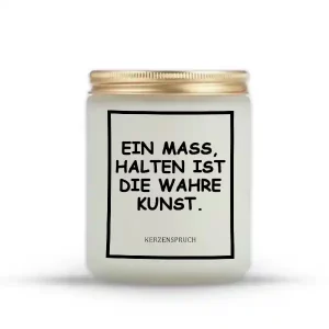„EIN MAß, HALTEN IST DIE WAHRE KUNST.“