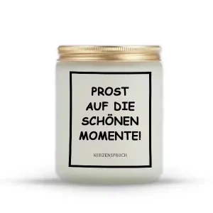 „PROST AUF DIE SCHÖNEN MOMENTE!“