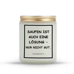 „SAUFEN IST AUCH EINE LÖSUNG – NUR NICHT GUT.“