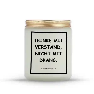 „TRINKE MIT VERSTAND, NICHT MIT DRANG.“