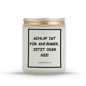 "SCHLAF IST FÜR ANFÄNGER, JETZT ODER NIE!"