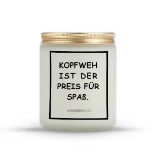 „KOPFWEH IST DER PREIS FÜR SPAß.“