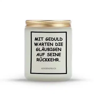 „MIT GEDULD WARTEN DIE GLÄUBIGEN AUF SEINE RÜCKKEHR.“