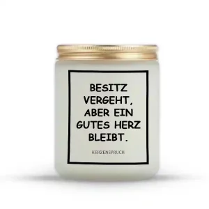 „BESITZ VERGEHT, ABER EIN GUTES HERZ BLEIBT.“