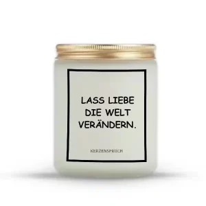 „LASS LIEBE DIE WELT VERÄNDERN.“