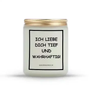 "ICH LIEBE DICH TIEF UND WAHRHAFTIG!"