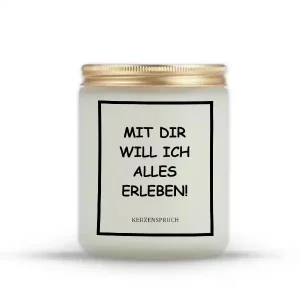"MIT DIR WILL ICH ALLES ERLEBEN!"