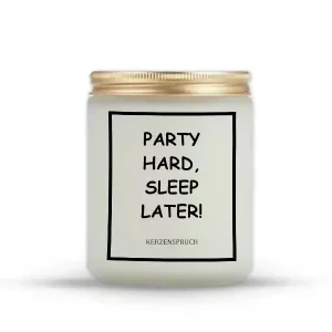 „PARTY HARD, SLEEP LATER!“