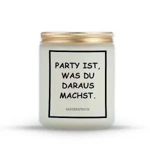„PARTY IST, WAS DU DARAUS MACHST.“