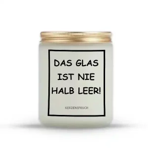 „DAS GLAS IST NIE HALB LEER!“