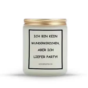 "ICH BIN KEIN WUNDERKERZCHEN, ABER ICH LIEFER PARTY!"