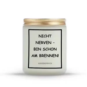 "NICHT NERVEN – BIN SCHON AM BRENNEN!"
