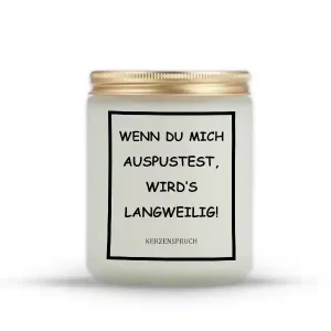 "WENN DU MICH AUSPUSTEST, WIRD’S LANGWEILIG!"