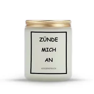 "ZÜNDE MICH AN"