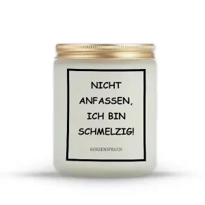 "NICHT ANFASSEN, ICH BIN SCHMELZIG!"