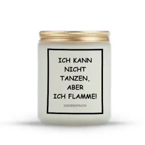 "ICH KANN NICHT TANZEN, ABER ICH FLAMME!"