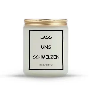 "LASS UNS SCHMELZEN"