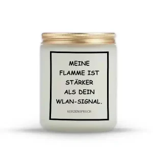 "MEINE FLAMME IST STÄRKER ALS DEIN WLAN-SIGNAL."