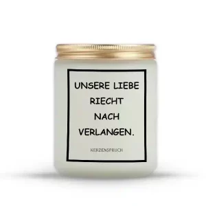 "UNSERE LIEBE RIECHT NACH VERLANGEN."